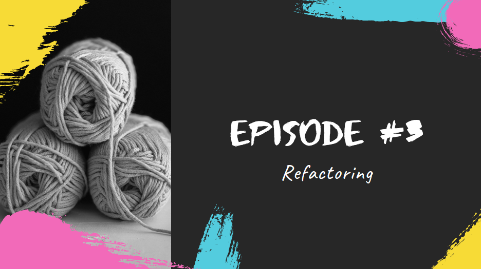 Episode #3 - Refactoring