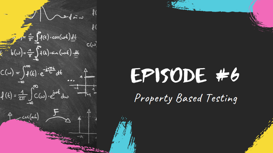 Episode #6 - Property Based Testing