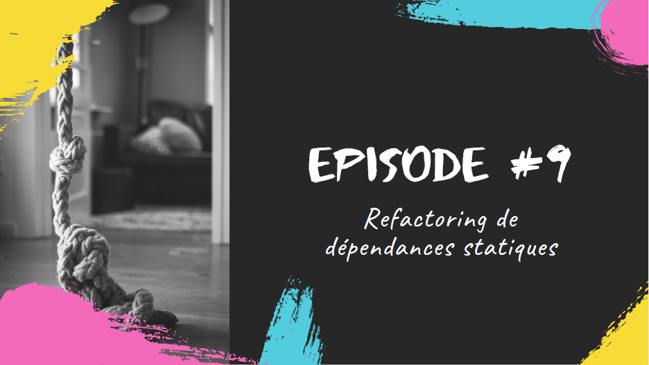 Episode #9 - Static Dependencies Refactoring